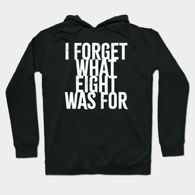I Forget What Eight Was For - white grunge Hoodie by Cybord Design